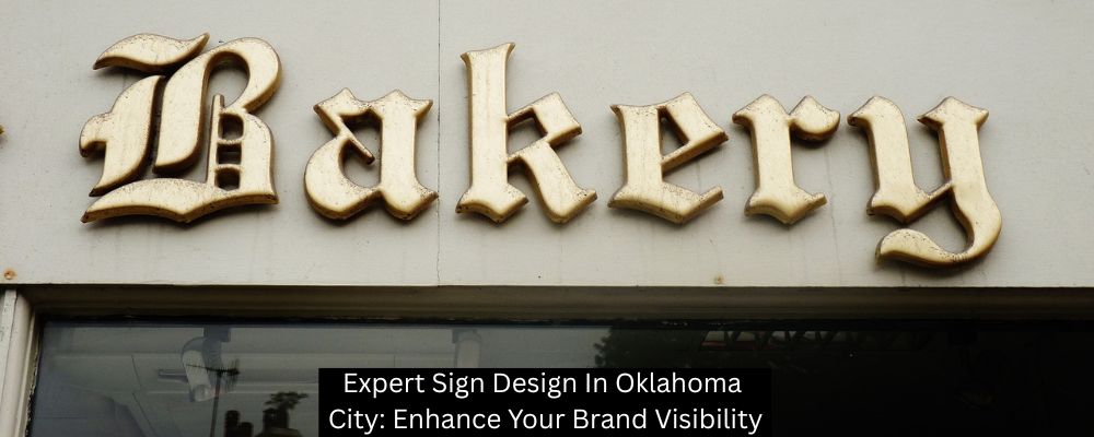 Expert Sign Design In Oklahoma City: Enhance Your Brand Visibility