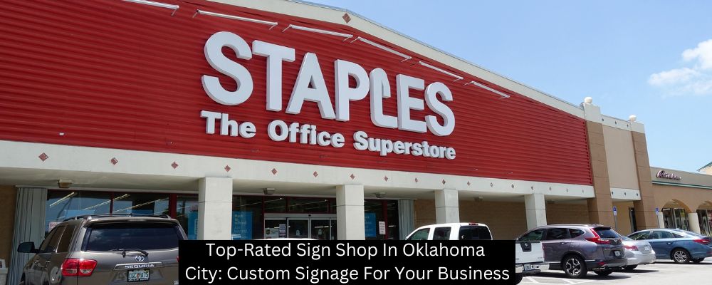 Top-Rated Sign Shop In Oklahoma City: Custom Signage For Your Business