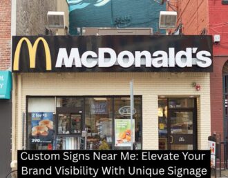 Custom Signs Near Me: Elevate Your Brand Visibility With Unique Signage