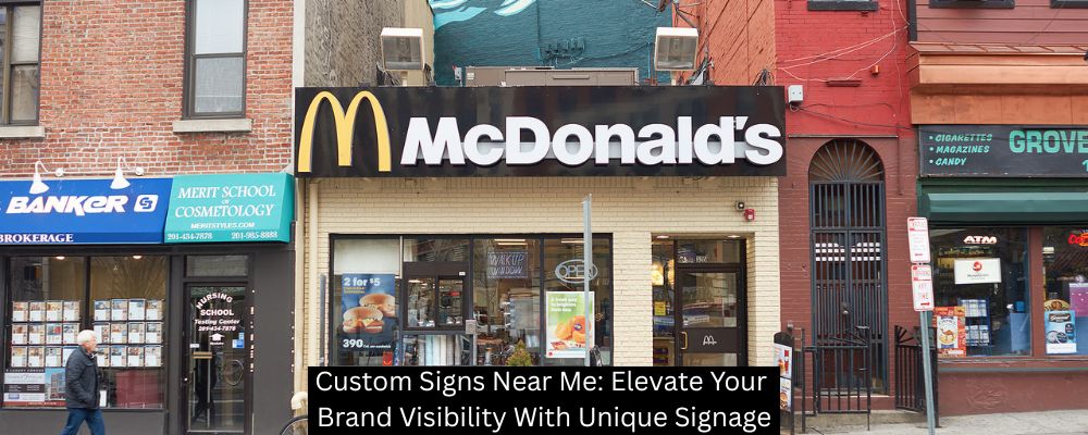 Custom Signs Near Me: Elevate Your Brand Visibility With Unique Signage