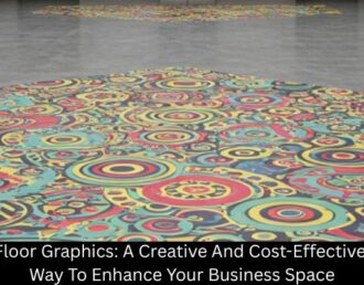 Floor Graphics: A Creative And Cost-Effective Way To Enhance Your Business Space