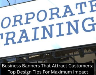 Business Banners That Attract Customers: Top Design Tips For Maximum Impact