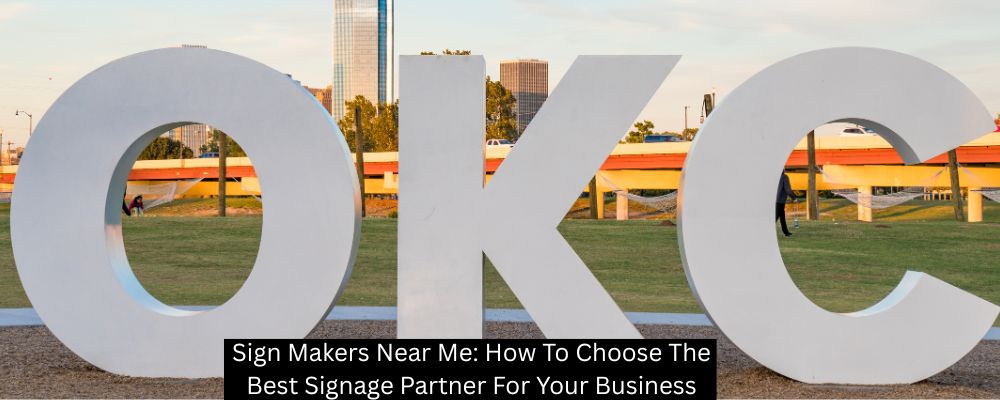 Sign Makers Near Me: How To Choose The Best Signage Partner For Your Business