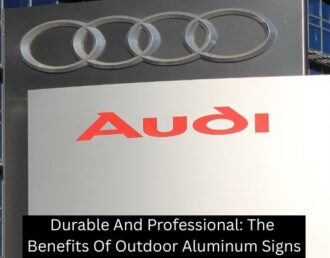 Durable And Professional: The Benefits Of Outdoor Aluminum Signs