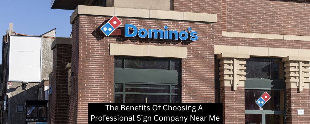 The Benefits Of Choosing A Professional Sign Company Near Me
