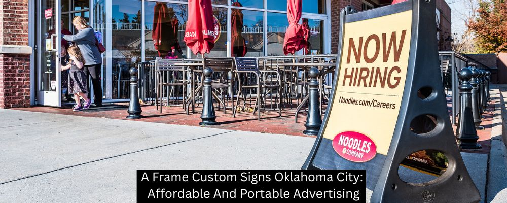 A Frame Custom Signs Oklahoma City: Affordable And Portable Advertising