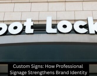 Custom Signs: How Professional Signage Strengthens Brand Identity