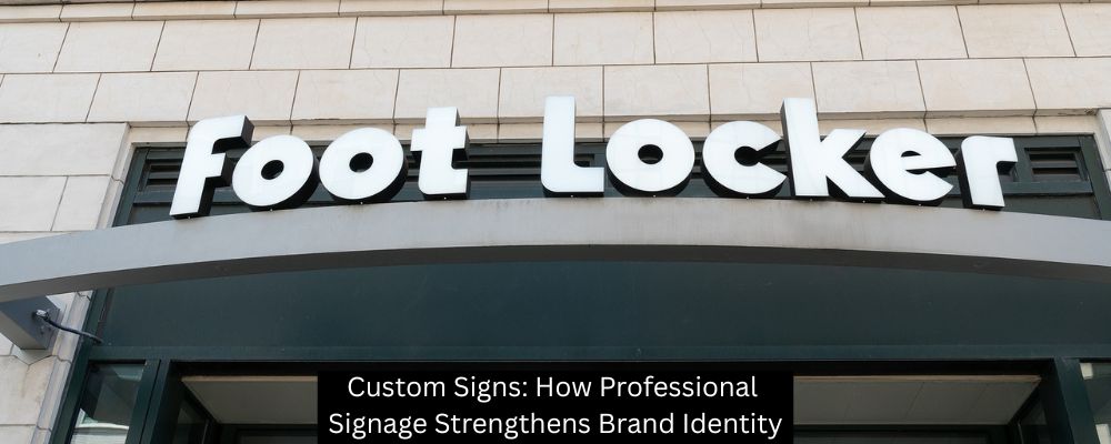 Custom Signs: How Professional Signage Strengthens Brand Identity