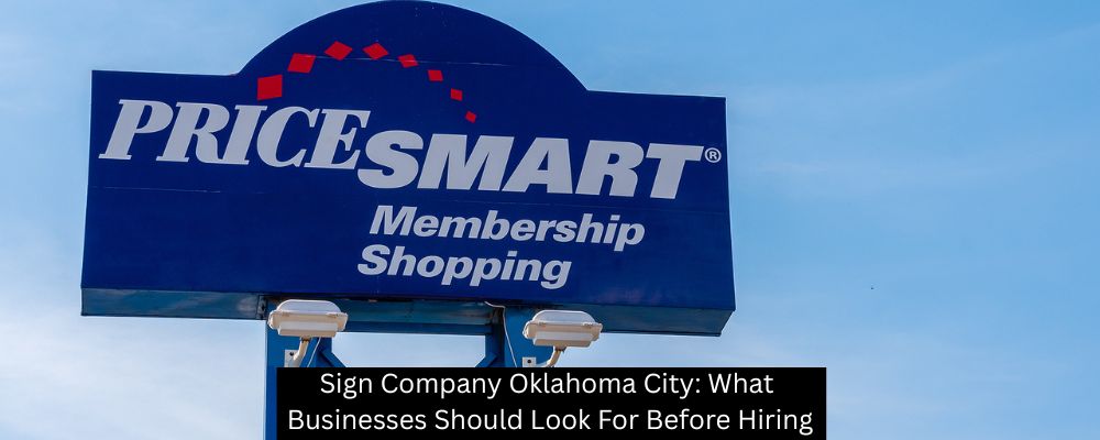 Sign Company Oklahoma City: What Businesses Should Look For Before Hiring