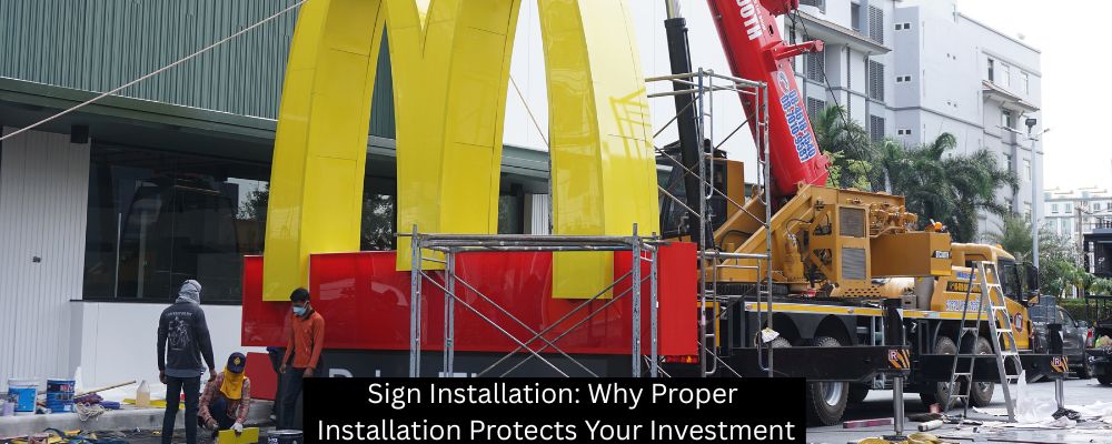 Sign Installation: Why Proper Installation Protects Your Investment