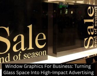 Window Graphics For Business: Turning Glass Space Into High-Impact Advertising