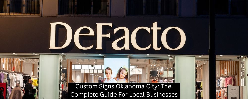 Custom Signs Oklahoma City: The Complete Guide For Local Businesses - Boomtown Sign Co.