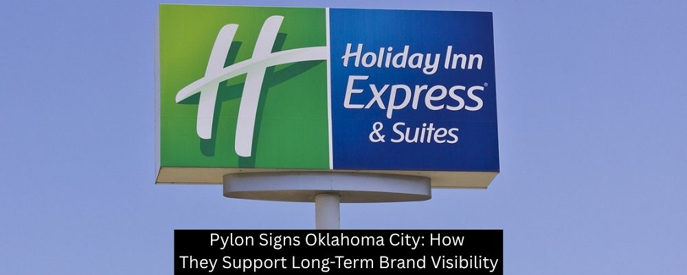 Pylon Signs Oklahoma City: How They Support Long-Term Brand Visibility - Boomtown Sign Co.